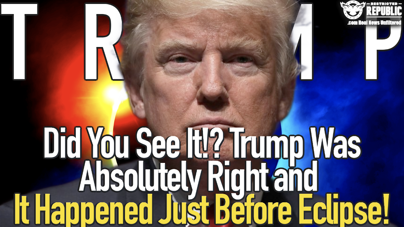Did You See It!? Trump Was Absolutely Right... it Occurred During the Eclipse! 